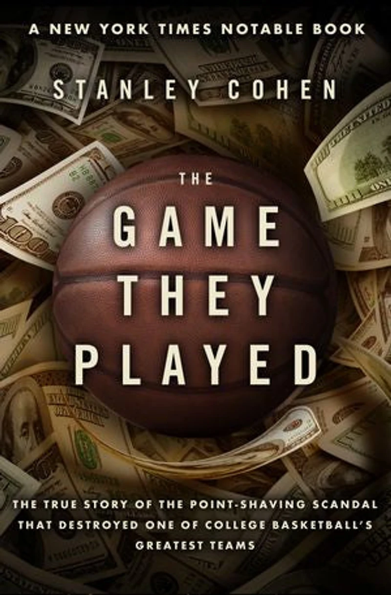 The Game They Played: The True Story of the Point-Shaving Scandal That Destroyed One of College Basketball's Greatest Teams