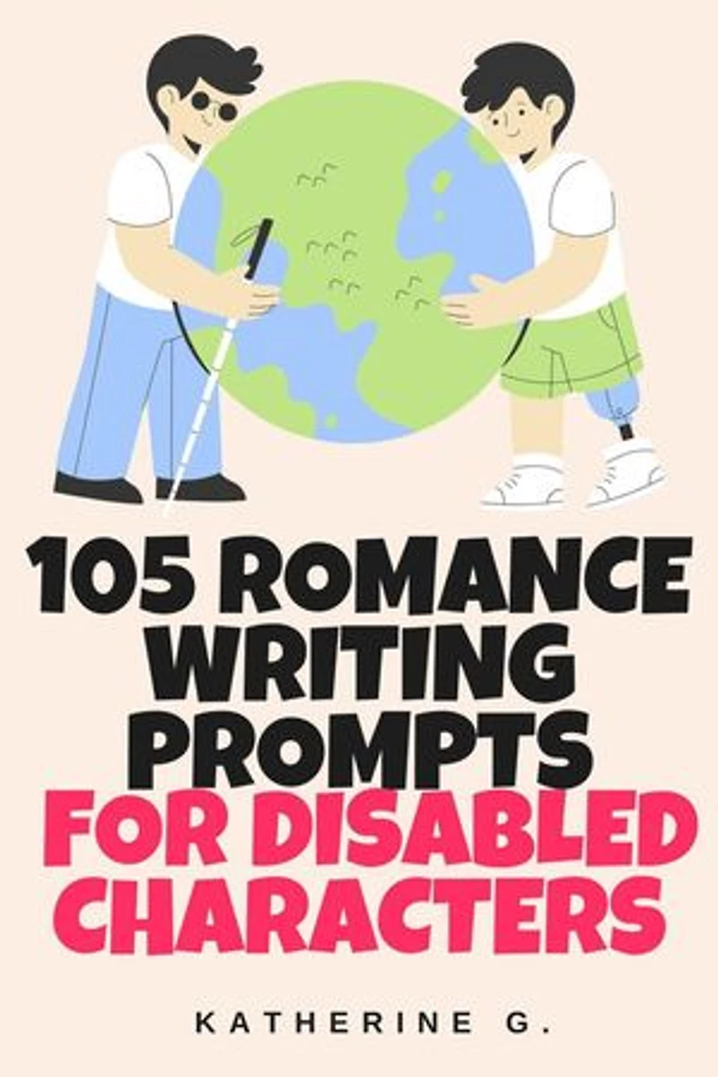 105 Writing Prompts for Romance Authors Writing Disabled Characters: The Scene Starter Prompts, #1
