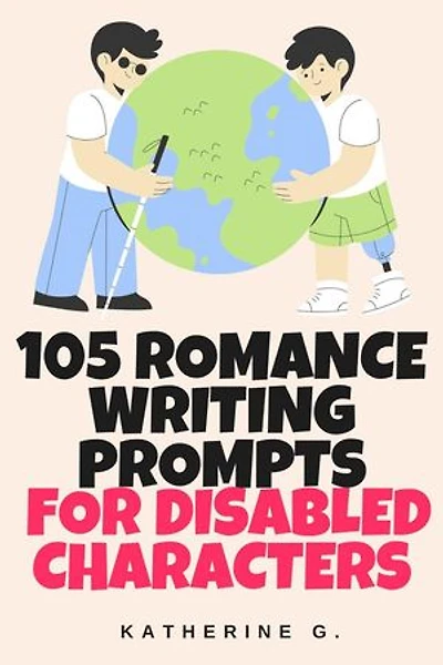 105 Writing Prompts for Romance Authors Writing Disabled Characters: The Scene Starter Prompts, #1