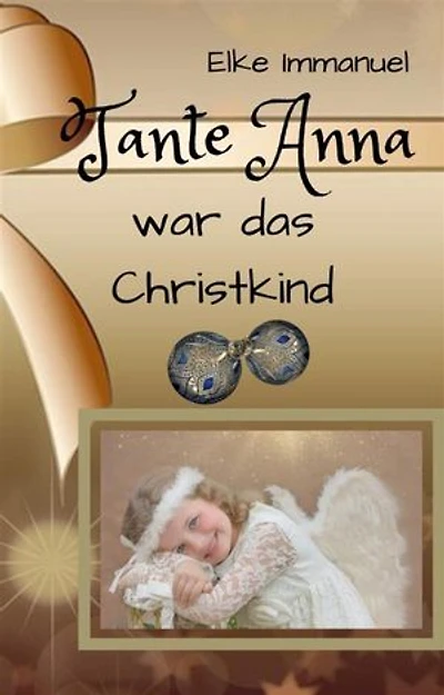 Tante Anna war das Christkind: Humorvolles zur Weihnachtszeit anno 1959