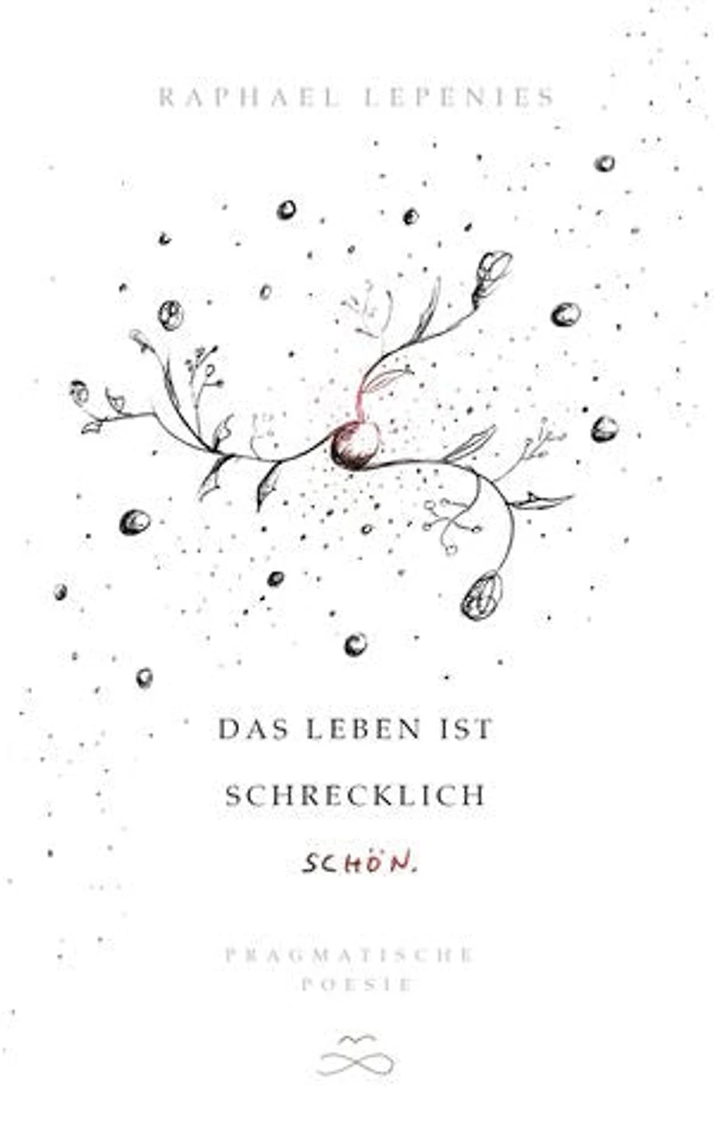 Das Leben ist schrecklich schön: Pragmatische Poesie