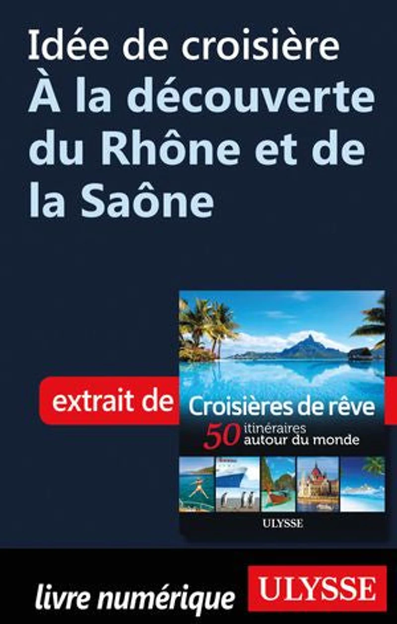 Croisières de rêve 50 itinéraires autour du monde