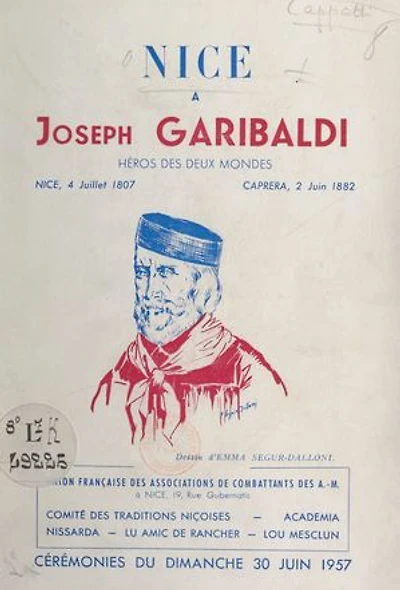 Nice à Joseph Garibaldi, enfant de Nice, héros des deux mondes : Nice, 4 juillet 1807-Caprera, 2 juin 1882: Cérémonies du 30 juin 1957, pour le 150e anniversaire de la naissance de Joseph Garibaldi