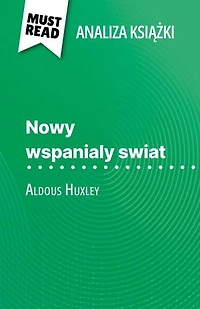 Nowy wspanialy swiat książka Aldous Huxley (Analiza książki): Pełna analiza i szczegółowe podsumowanie pracy