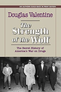 The Strength of Wolf: Secret History America's War on Drugs