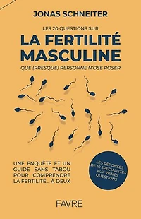 Les 20 questions sur la fertilité masculine que (presque) personne n'ose poser: une enquête et un guide sans tabou pour comprendre fertilité... à deux