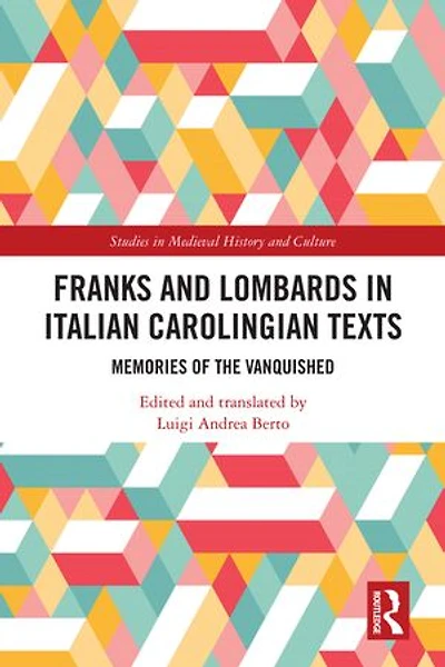Franks and Lombards Italian Carolingian Texts: Memories of the Vanquished
