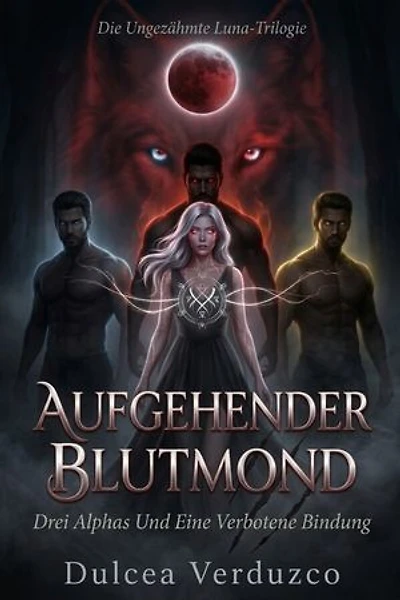 Aufgehender Blutmond: Drei Alphas Und Eine Verbotene Bindung