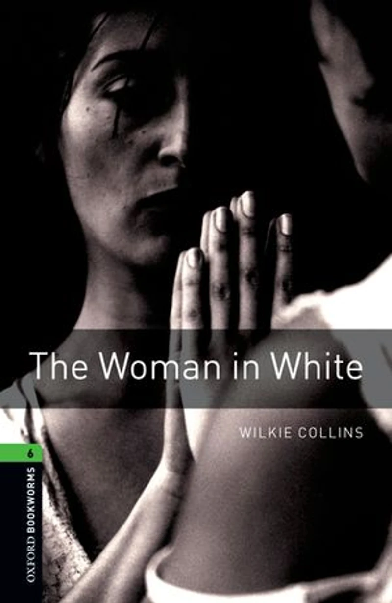 Oxford Bookworms Library, New Edition: Level 6 (2,500 headwords) The Woman White