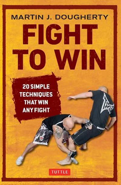 Fight to Win: 20 Simple Techniques That Win Any