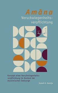Amana-Verschwiegenheitsverpflichtung: Konzept einer Verschwiegenheitsverpflichtung im Kontext der muslimischen Seelsorge