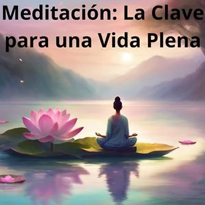 Meditación: La Clave para una Vida Plena: 1, #1