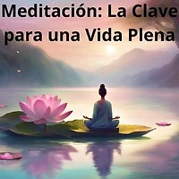 Meditación: La Clave para una Vida Plena: 1, #1
