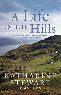 A Life The Hills: Katharine Stewart Omnibus