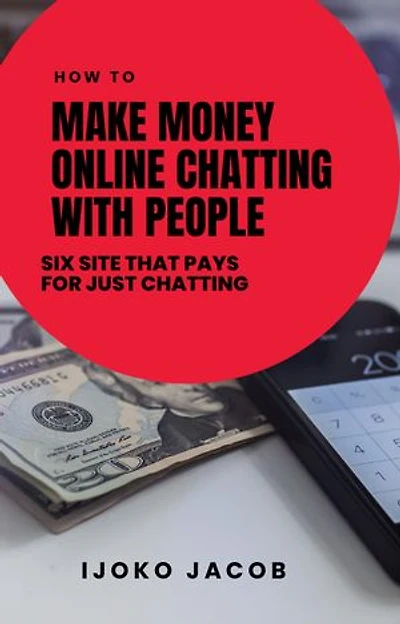 HOW TO MAKE MONEY ONLINE CHATTING WITH PEOPLE: SIX SITES THAT PAYS YOU FOR JUST CHATTING