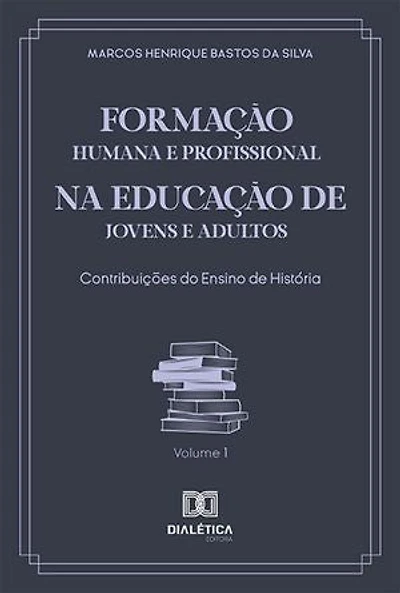 Formação Humana e Profissional na Educação de Jovens e Adultos: contribuições do ensino de História