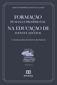 Formação Humana e Profissional na Educação de Jovens e Adultos: contribuições do ensino de História