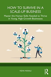 How to Survive a Scale-Up Business: Master the Human Skills Needed Thrive Young, High-Growth Businesses