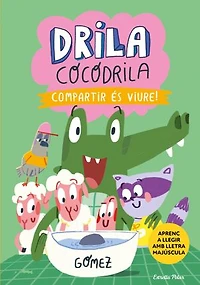 Drila Cocodrila 6. Compartir és viure: En lletra MAJÚSCULA per aprendre a llegir (llibres per a nens a partir de 5 anys)