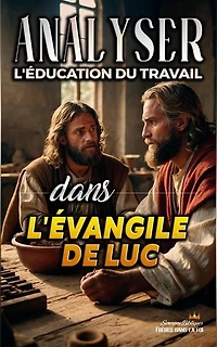 Analyser L'éducation du Travail dans l'Évangile de Luc: L'éducation au Travail dans la Bible, #24