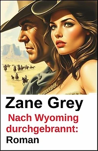 Nach Wyoming durchgebrannt: Roman