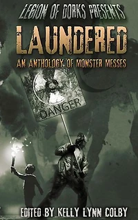 Laundered - An Anthology of Monster Messes: Legion of Dorks presents, #1