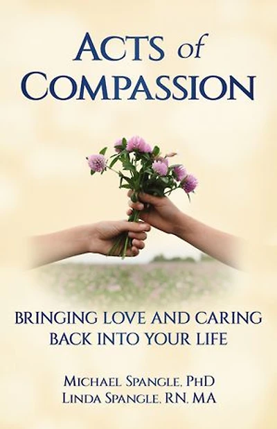 Acts of Compassion: Bringing Love and Caring Back into Your Life