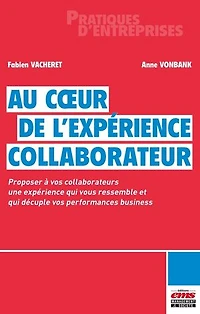 Au coeur de l'Expérience Collaborateur: Proposer à vos collaborateurs une expérience qui vous ressemble et qui décuple vos performances business