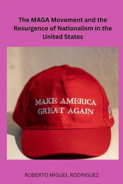 The MAGA Movement and the Resurgence of Nationalism in the United States