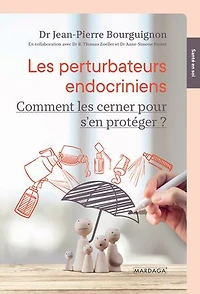 les perturbateurs endocriniens: comment cerner pour mieux s'en protéger ?