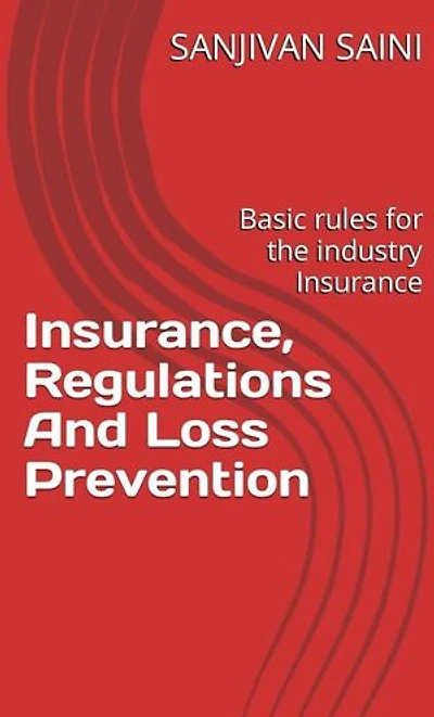 Insurance, Regulations and Loss Prevention : Basic Rules for the Industry Insurance: Business strategy books, #5