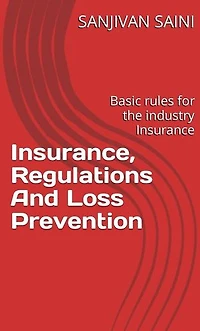 Insurance, Regulations and Loss Prevention : Basic Rules for the Industry Insurance: Business strategy books, #5