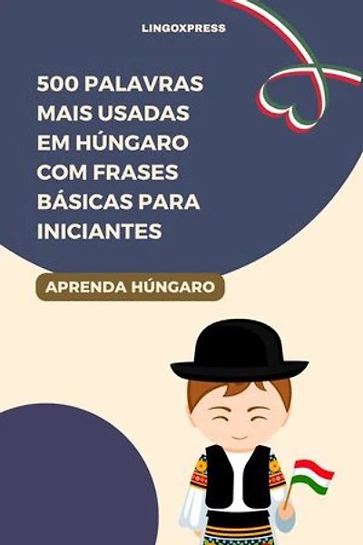 500 Palavras Mais Usadas em Húngaro com Frases Básicas para Iniciantes