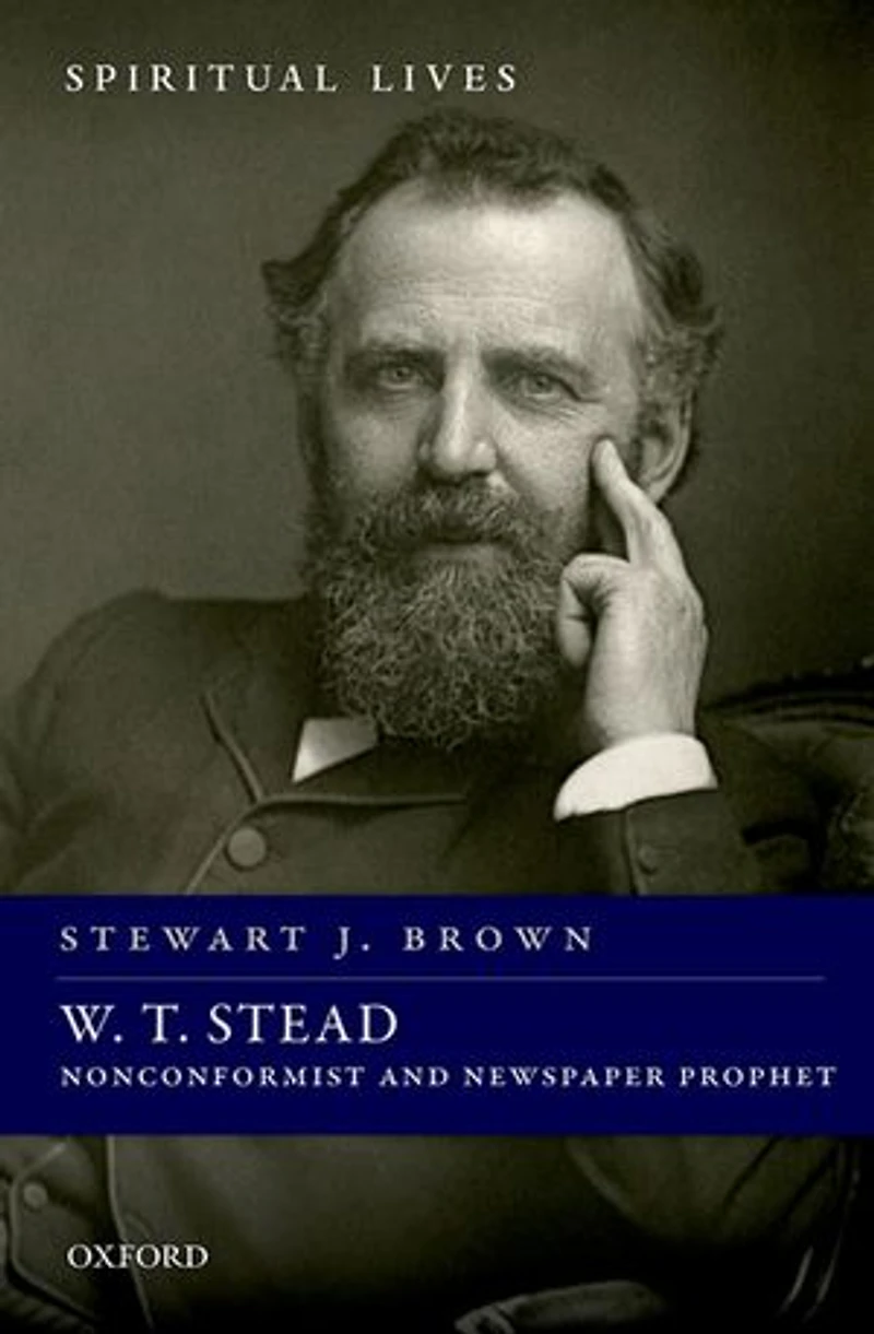 W. T. Stead: Nonconformist And Newspaper Prophet