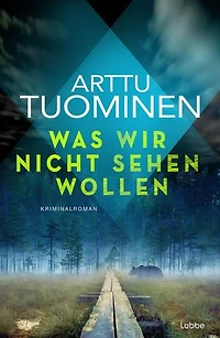 Was wir nicht sehen wollen: Kriminalroman: Band 5 in der international erfolgreichen finnischen Krimireihe