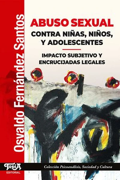 Abuso sexual contra niñas, niños y adolescentes: Impacto subjetivo y encrucijadas legales