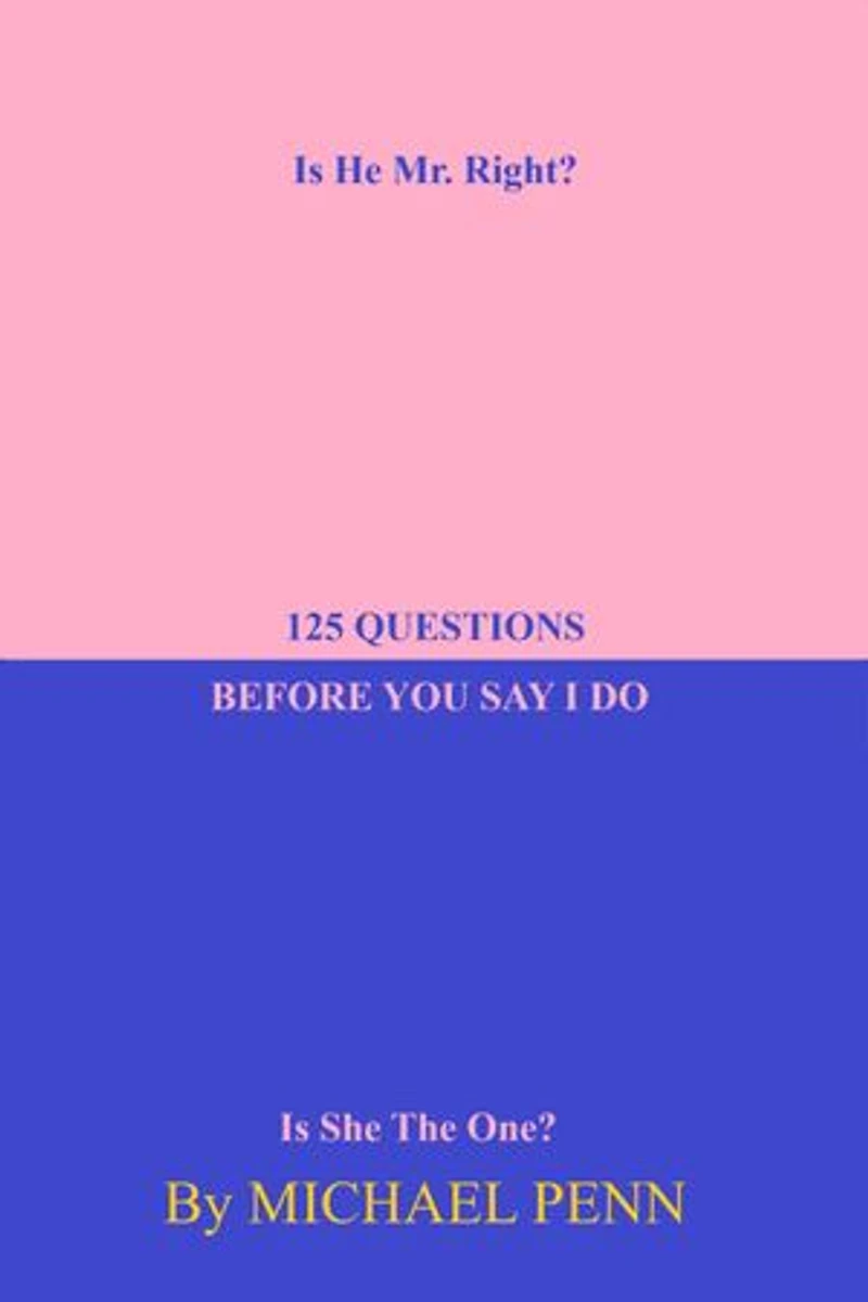125 Questions Before You Say I Do: Is He Mr. Right?