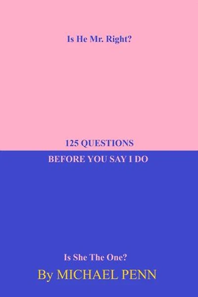 125 Questions Before You Say I Do: Is He Mr. Right?
