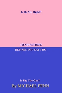125 Questions Before You Say I Do: Is He Mr. Right?