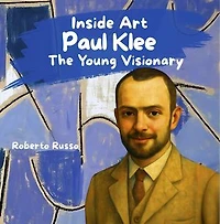Paul Klee. The Young Visionary: INSIDE ART - English Edition