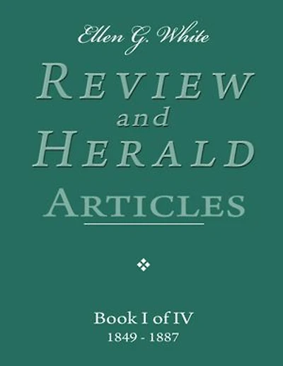 Ellen G. White Review and Herald Articles - Book I of IV