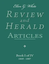 Ellen G. White Review and Herald Articles - Book I of IV