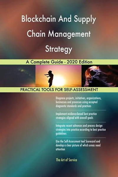 Blockchain And Supply Chain Management Strategy A Complete Guide - 2020 Edition