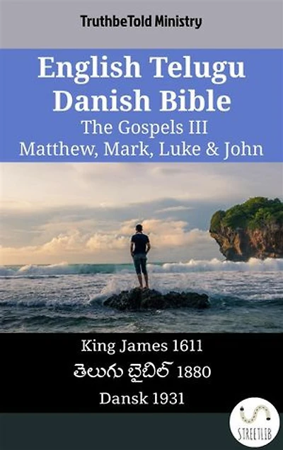 English Telugu Danish Bible - The Gospels III - Matthew, Mark, Luke & John: King James 1611 - తెలుగు బైబిల్ 1880 - Dansk 1931