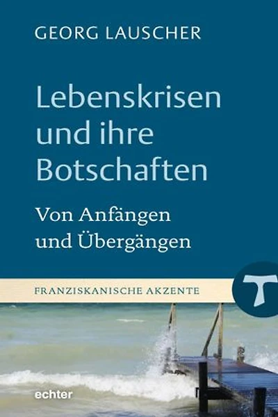 Lebenskrisen und ihre Botschaften: Von Anfängen und Übergängen