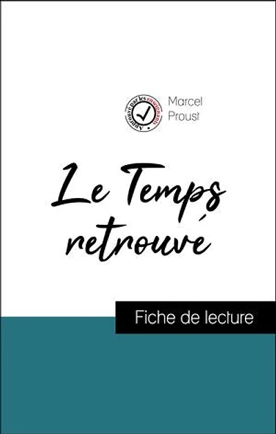 Analyse de l'œuvre : Le Temps retrouvé (résumé et fiche de lecture plébiscités par les enseignants sur fichedelecture.fr)