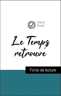Analyse de l'œuvre : Le Temps retrouvé (résumé et fiche de lecture plébiscités par les enseignants sur fichedelecture.fr)