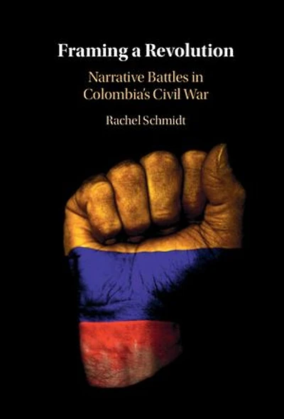 Framing a Revolution: Narrative Battles in Colombia's Civil War