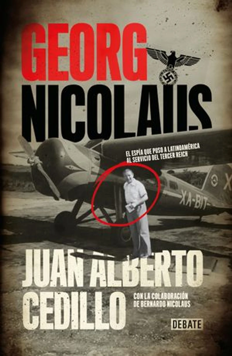 Georg Nicolaus: El espía que puso a Latinoamérica al servicio del Tercer Reich
