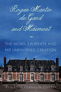 Roger Martin du Gard and Maumort: The Nobel Laureate His Unfinished Creation